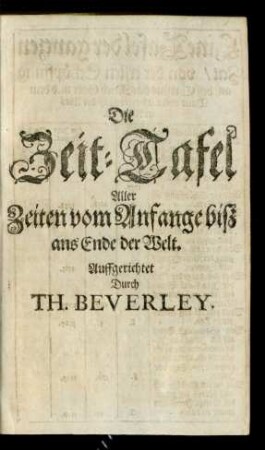 Die Zeit-Tafel Aller Zeiten Vom Anfange biß ans Ende der Welt.