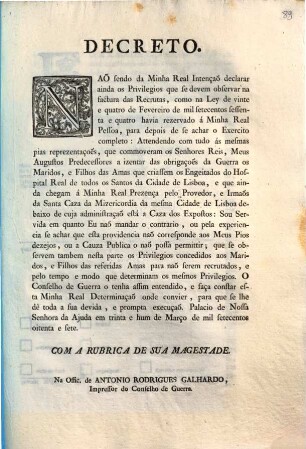 Decreto. Naõ sendo da Minha Real Intençaõ declarar ainda os Privilegios que se devem observar na factura das Recrutas, como na Ley de vite e quatro de Fevereiro, ...