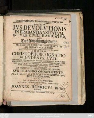 Dissertationem Inavgvralem Jvridicam, Sistentem Jvs Devolvtionis In Brabantia Vsitatvm, In Jvre Civili Radicatvm, vulgò Das Abwaltzungs-Recht