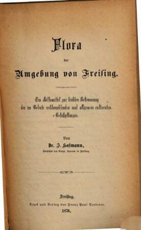 Flora der Umgebung von Freising : ein Hilfsmittel zur leichten Bestimmung der im Gebiete wildwachsenden und allgemein cultivirten Gefäßpflanzen