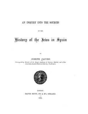 An inquiry into the sources of the history of the Jews in Spain / by Joseph Jacobs