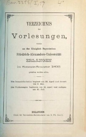 Verzeichniss der Vorlesungen, welche an der Königlich Bayerischen Friedrich-Alexanders-Universität Erlangen ... gehalten werden sollen. 1893. SS.