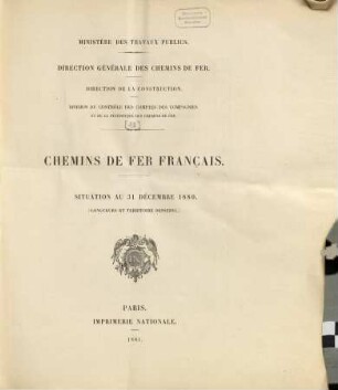 Statistique centrale des chemins de fer : chemins de fer Français ; situation au .... [10.] 1880 (1881), 31. Dez.