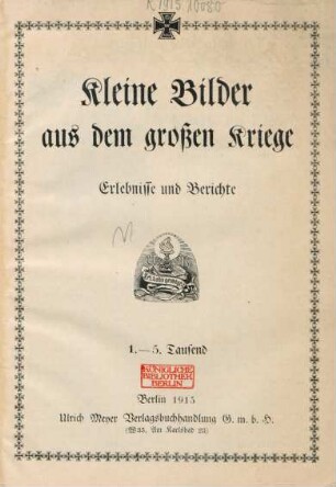 Kleine Bilder aus dem großen Kriege : Erlebnisse und Berichte