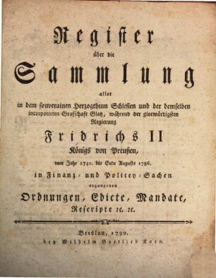 Sammlung aller in dem souverainen Herzogthum Schlesien und der demselben incorporirten Grafschaft Glatz in Finanz-, Polizey-Sachen etc. ergangenen und publicirten Ordnungen, Edicte, Mandate, Rescripte etc. [20.] 1790