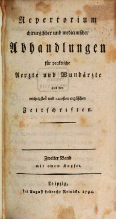 Repertorium chirurgischer und medicinischer Abhandlungen für praktische Ärzte und Wundärzte : aus den wichtigsten und neuesten englischen Zeitschriften, 2. 1794