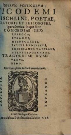 Operum poeticorum Nicodemi Frischlini, poetae, oratoris et philosophi, pars scenica : in qua sunt comoediae sex, Rebecca, Susanna, Hildegardis, Iulius redivivus, Priscianus vapulans, Helvetio-Germani, tragoediae duae, Venus, Dido