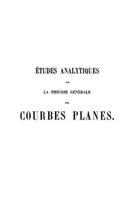 Études analytiques sur la théorie générales des courbes planes