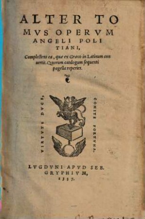 Angeli Politiani Opervm Tomvs ..., 2. Complectens ea, quae ex Graeco in Latinum conuertit