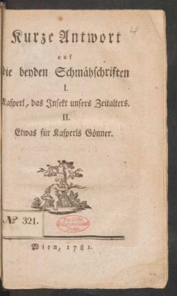 Kurze Antwort auf die beyden Schmähschriften 1. Kasperl [d.i. Johann La Roche], das Insekt unsers Zeitalters, 2. Etwas für Kasperls Gönner