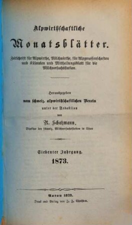 Alpwirtschaftliche Monatsblätter : Zeitschrift für Alpwirtschaft und Viehzucht. 7. 1873