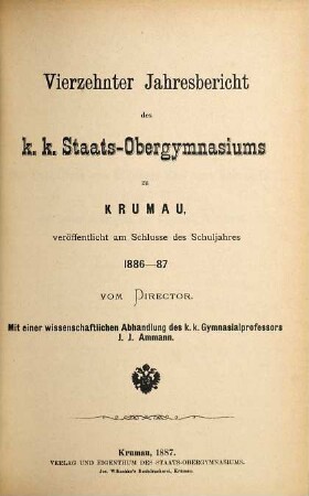Jahresbericht des K.K. Staats-Obergymnasiums in Krumau : veröffentlicht am Schlusse des Schuljahres .... 1886/87 = 14