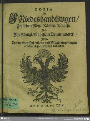 Copia der Friedeshandlungen/ Zwischen Röm. Käyserl. Mayest: Und Ihr Königl. Mayest. in Dennenmarck