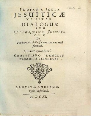 Profana Sectae Jesuiticae Vanitas. Dialogus: Seu Colloqvivm Jesviticvm, De Fundamentis Sectae Jsuitarum male fundatis