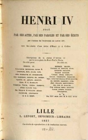 Henri IV. juge ́par ses actes, par ses paroles et par ses ećrits, par l‛auteur de l‛histoire de Louis XIV : (avec fac-simile d‛une lettre d‛Henri IV à Crellon)