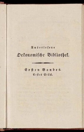 Auserlesene Oekonomische Bibliothek. Ersten Bandes. Erstes Stück.