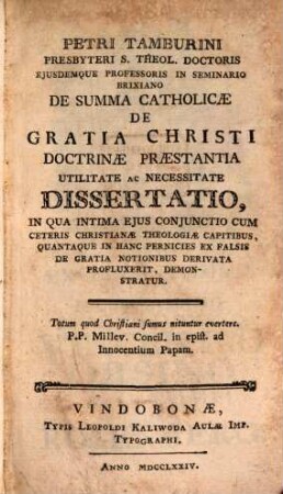 De summa catholicae de gratia Christi doctrinae praestantia, utilitate ac necessitate dissertatio ... : accedunt Theses de variis humanae naturae statibus ...