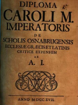Diploma Caroli M. Imperatoris De Scholis Osnabrugensis Ecclesiæ Græcis Et Latinis Critice Expensum