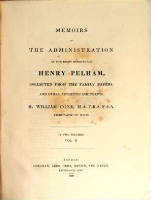 Memoirs of the administration of the Right Honourable Henry Pelham, collected from the family papers, and other authentic documents. Vol. 2
