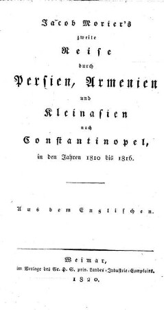 Jacob Morier's zweite Reise durch Persien, Armenien und Kleinasien nach Constantinopel in den Jahren 1810 bis 1816