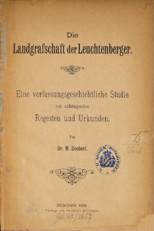 Die Landgrafschaft der Leuchtenberger : eine verfassungsgeschichtliche Studie mit anhängenden Regesten und Urkunden