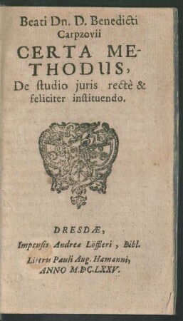 Beati Dn. D. Benedicti Carpzovii Certa Methodus, De studio iuris recte & feliciter instituendo