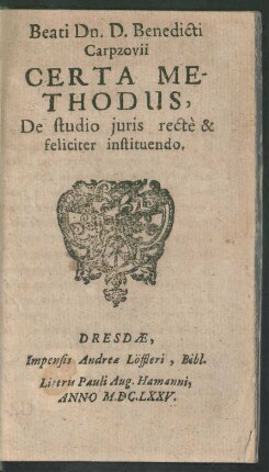 Beati Dn. D. Benedicti Carpzovii Certa Methodus, De studio iuris recte & feliciter instituendo