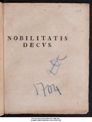 Nobilitatis Decvs : [PP. Gothæ MDCCIV. D. XXVII. Ivl.]