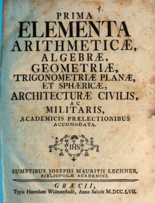 Prima Elementa arithmeticae, algebrae, geometriae, trigonometriae ...