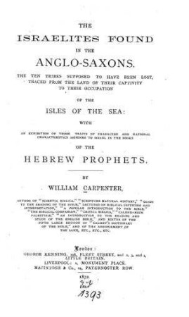 The Israelites found in the Anglo-Saxons : the ten tribes supposed to have been lost traced ... to their occupation of the isles of the sea ... / by William Carpenter