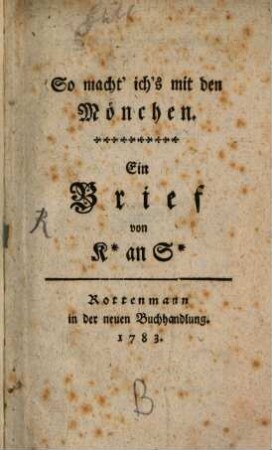 So macht' ich's mit den Mönchen : Ein Brief von K* an S*