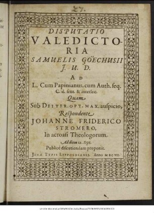 Disputatio Valedictoria Samuelis Göechusii I. U. D. Ad L. Cum Papinianus. cum Auth. seq. C. d. sent. & interloc.