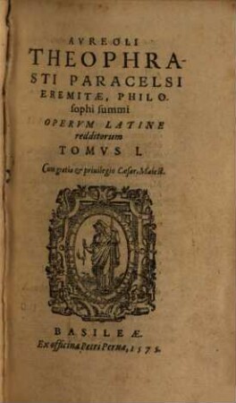 Avreoli Theophrasti Paracelsi Eremitae, Philosophi summi Opervm Latine redditorum Tomvs ..., 1