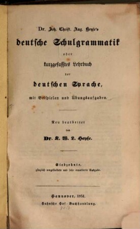 Dr. Joh. Christ. Aug. Heyse's deutsche Schulgrammatik oder kurzgefasstes Lehrbuch der deutschen Sprache : mit Beispielen und Übungsaufgaben