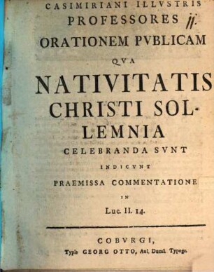 Casimiriani Ill. Professores orationem publicam ... indicunt, praemissa commentatione in Luc. II, 14.