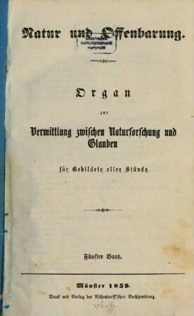 Natur und Offenbarung : Organ zur Vermittlung zwischen Naturforschung und Glauben für Gebildete aller Stände. 5, 5. 1859