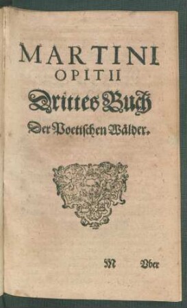 Martini Opitii Drittes Buch Der Poetischen Wälder.