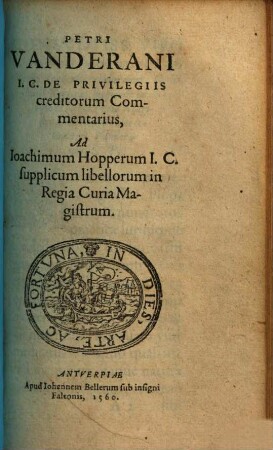 Petri Vanderani I.C. De Privilegiis creditorum Commentarius : Ad Ioachimum Hopperum I.C. supplicum libellorum in Regia Curia Magistrum