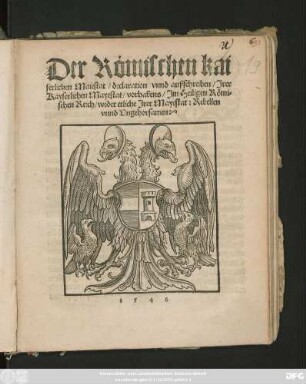 Der Römischen kai||serlichen Maiestat/ declaration vnnd ausschreiben/ Jrer || Kayserlichen Mayestat/ vorhabens/ Jm Heiligen Römi=||schen Reich/ wider etliche Jrer Mayestat: Rebellen || vnnd Vngehorsamen:||