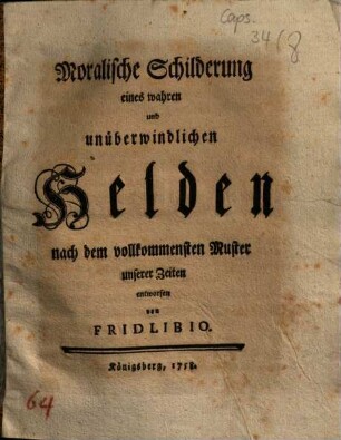 Moralische Schilderung eines wahren und unüberwindlichen Helden nach dem vollkommensten Muster unserer Zeiten