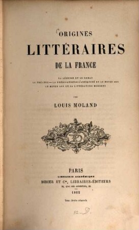 Origines littéraires de la France : La légende et le roman, le théatre - la prédication - l'antiquité et le moyen age, le moyen age et la littérature moderne