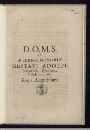 D.O.M.S. Et Æternæ Memoriæ Gustavi Adolfi, Suecorum, Gotorum, Vandalorum, etc. Regis Augustissimi