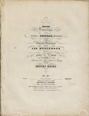 Fantaisie dramatique sur le célèbre choral protestant inercalé par Giacomo Meyerbeer dans les Huguenots : composée pour le piano ; op. 89
