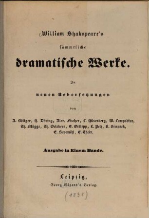 William Shakspeare's sämmtliche dramatische Werke, 1. Sturm. Die beiden Edlen von Verona. Die lustigen Weiber von Windsor. Was ihr wollt. Viel Lärm um nichts. Sommernachtstraum. König Lear. Die Kunst, eine böse Sieben zu zähmen. König Johann. Kaufmann von Venedig. - 1838. - 226 S.