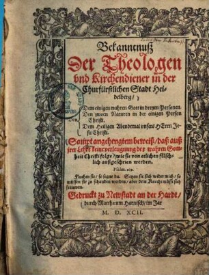 Bekanntnuß der Theologen und Kirchendiener in der Churfürstlichen Stadt Heidelberg ... : Sampt angehengtem beweiß, daß auß jrer Lehre keine verleugnung der wahren Gottheit Christi folge ...