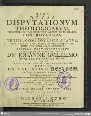 Decas Dispvtationvm Theologicarvm Selectiores Per Plerosqve Fidei Articvlos Complexa Controversias : in quibus brevissime Thesis ...