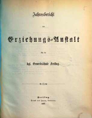 Jahresbericht der Erziehungsanstalt für die Königliche Gewerbsschule Freising. 1866/67 (1867)
