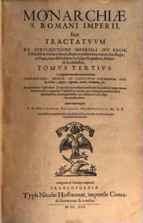 Monarchia S. Romani Imperii, sive Tractatus De Iurisdictione Imperiali Seu Regia, & Pontificia seu Sacerdotali; deq[ue] potestate Imperatoris ac Papae, cum distinctione utriusque Regiminis, Politici & Ecclesiastici, 3. Ex singulari mandato aut conceßione Imperatoris, Regum, Et Principum Germaniae, Galliae, Italiae, Angliae, Hispaniae, Siciliae, Dalmatiae, &c.