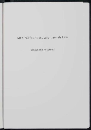 Medical frontiers in Jewish law : essays and responsa