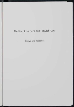 Medical frontiers in Jewish law : essays and responsa